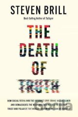 The Death of Truth: How Social Media and the Internet Gave Snake Oil Salesmen and Demagogues the Weapons They Needed to Destroy Trust and Polarize the World--And What We Can Do