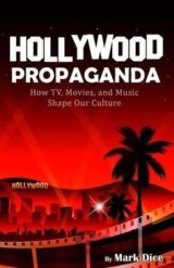 Hollywood Propaganda : How TV, Movies, and Music Shape Our Culture