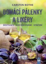 Domácí pálenky a likéry – destilace, dochucování, stáčení