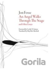 An Angel Walks Through the Stage: and Other Essays