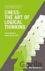 Chess: The Art of Logical Thinking: From the First Move to the Last