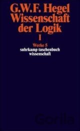 Wissenschaft der Logik I. Erster Teil. Die objektive Logik. Erstes Buch
