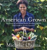 American Grown : The Story of the White House Kitchen Garden and Gardens Across America