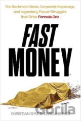 Fast Money: The Backroom Deals, Corporate Espionage, and Legendary Power Struggles that Drive Formula One