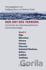 Der Ort des Terrors 8 : Geschichte der nationalsozialistischen Konzentrationslager. Riga, Warschau, Vaivara, Kaunas, Plaszów, Kulmho/Chelmo, Belzec, Sobibor, Treblinka