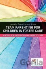 Team Parenting for Children in Foster Care : A Model for Integrated Therapeutic Care