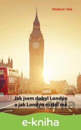 Jak jsem dobyl Londýn a jak Londýn rozbil mě