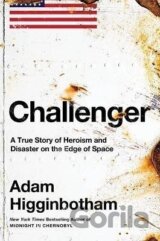 Challenger: A True Story of Heroism and Disaster on the Edge of Space