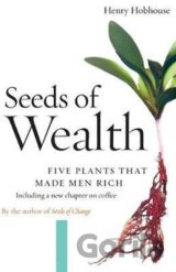 Seeds of Wealth : Five Plants That Made Men Rich