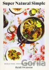 Super Natural Simple: Whole-Food, Vegetarian Recipes for Real Life