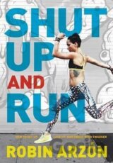 Shut Up and Run : How to Get Up, Lace Up, and Sweat with Swagger