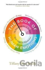 The Book of Human Emotions: An Encyclopedia of Feeling from Anger to Wanderlust