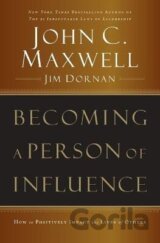 Becoming a Person of Influence: How to Positively Impact the Lives of Others
