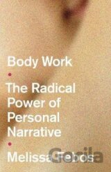 Body Work : The Radical Power of Personal Narrative