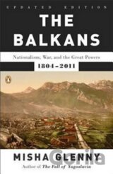 The Balkans : Nationalism, War, and the Great Powers, 1804-2011