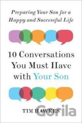 Ten Conversations You Must Have with Your Son: Preparing Your Son for a Happy and Successful Life