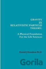 Gravity IN Relativistic Particle Theory: A Physical Foundation for the Life Sciences