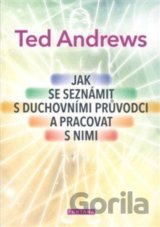 Jak se seznámit s duchovními průvodci a pracovat s nimi