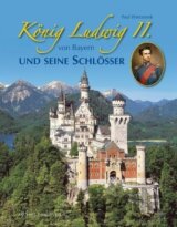 König Ludwig II. von Bayern und seine Schlösser