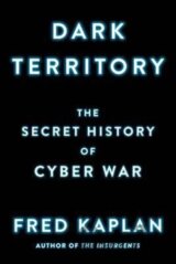 Dark Territory : The Secret History of Cyber War