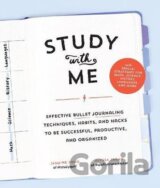 Study with Me : Effective Bullet Journaling Techniques, Habits, and Hacks To Be Successful, Productive, and Organized - With Special Strategies for Mathematics, Science, History, Languages, and More
