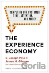 The Experience Economy, With a New Preface by the Authors : Competing for Customer Time, Attention, and Money