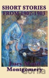 The Short Stories of Lucy Maud Montgomery from 1902-1903