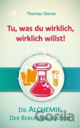 Tu, was du wirklich, wirklich willst!