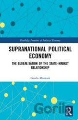 Supranational Political Economy : The Globalisation of the State-Market Relationship