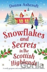 Snowflakes and Secrets in the Scottish Highlands: A totally gorgeous and completely addictive Christmas romance