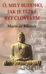 Ó, milý Buddho, jak je těžké být člověkem