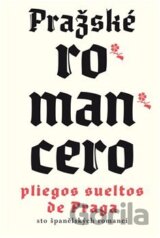Pražské romancero / Pliegos sueltos de Praga