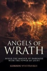Angels of Wrath: Wield the Magick of Darkness with the Power of Light