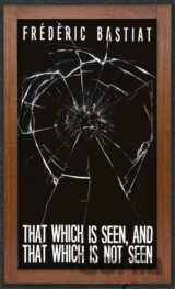 That Which is Seen, and That Which is Not Seen