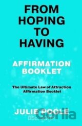 From Hoping to Having Affirmation Booklet: The Ultimate Law of Attraction Affirmation Booklet