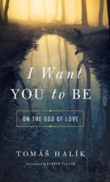 I Want You to Be : On the God of Love