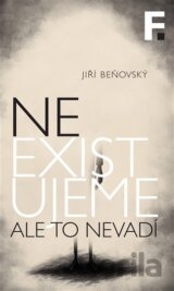 Neexistujeme. Ale to nevadí