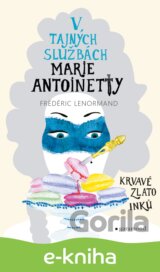 V tajných službách Marie Antoinetty: Krvavé zlato Inků