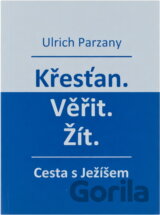 Křesťan, věřit, žít : cesta s Ježíšem