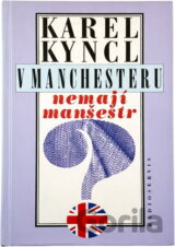 V Manchesteru nemají manšestr : a jiné reportáže, fejetony a poznámky z Británie