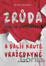 Zrůda Aileen Wuornosová a další kruté vražedkyně