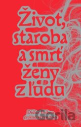 Život, staroba a smrť ženy z ľudu