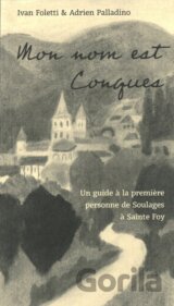 Mon nom est Conques - Un guide a la premiere personne de Soulages a Sainte Foy