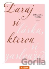 Daruj si lásku, kterou si zasloužíš