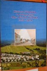 História Svidníka vo fotografiách Mgr. Michala Hudáka 1355-2014