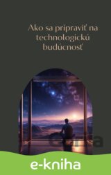 Ako sa pripraviť na technologickú budúcnosť