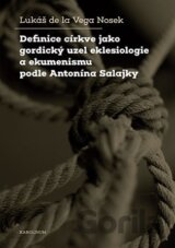 Definice církve jako gordický uzel eklesiologie a ekumenismu podle Antonína Salajky