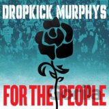 Dropkick Murphys:  For The People