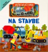 Dieťa sa učí hrou: Na stavbe
