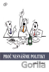 Proč nesnášíme politiky